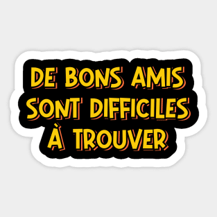 Good Friends Are Hard to Find (in French) Sticker